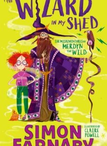 The Wizard In My Shed : The Misadventures of Merdyn the Wild by Simon Farnaby (Paperback)