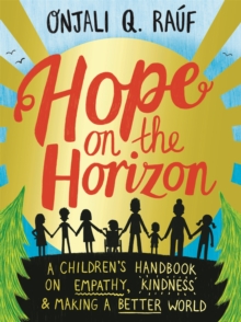 Hope on the Horizon : A children's handbook on empathy, kindness and making a better world by Onjali Q. Rauf (Paperback)