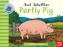 Farmyard Friends: Portly Pig Illustrated by:Axel Scheffler