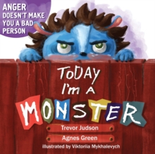 Today I'm a Monster : Book About Anger, Sadness and Other Difficult Emotions, How to Recognize and Accept Them by Agnes Green