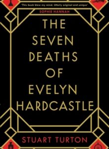 The Seven Deaths of Evelyn Hardcastle : Winner of the Costa First Novel Award: a mind bending, time bending murder mystery by Stuart Turton (Hardcover)