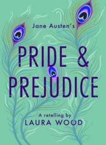 Pride and Prejudice : A Retelling by Laura Wood