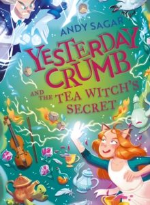Yesterday Crumb and the Tea Witch's Secret : Book 3 by Andy Sagar