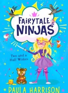 Fairytale Ninjas Two and a Half Wishes : Book 3 by Paula Harrison