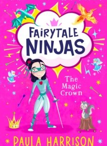Fairytale Ninjas The Magic Crown : Book 2 by Paula Harrison