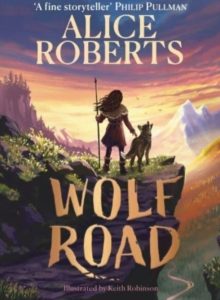 The Wolf Road by Alice Roberts