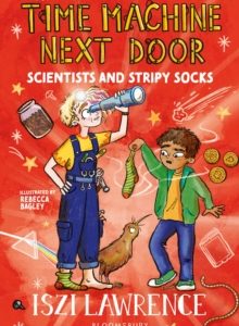 The Time Machine Next Door: Scientists and Stripy Socks by Iszi Lawrence