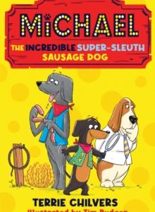 Michael the Incredible Super-Sleuth Sausage Dog by Terrie Chilvers