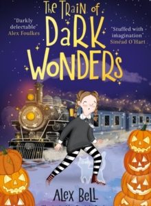 The Train of Dark Wonders : 1 of 3 by Alex Bell