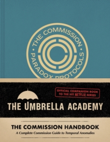 Umbrella Academy: The Commission Handbook : A Complete Commission Guide to Temporal Anomalies by Matt Epstein