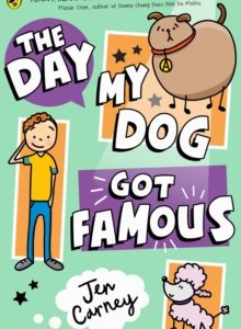 The Day My Dog Got Famous by Jen Carney