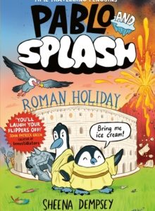 Pablo and Splash: Roman Holiday : The hilarious kids' graphic novel series about time-travelling penguins by Sheena Dempsey