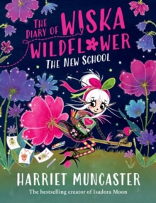 The Diary of Wiska Wildflower: The New School (From the creator of Isadora Moon, Harriet Muncaster) by Harriet Muncaster