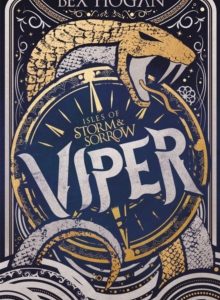 Isles of Storm and Sorrow: Viper : Book 1 in the thrilling YA fantasy trilogy set on the high seas by Bex Hogan